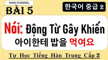 Bài 5: Học Động Từ Gây Khiến사동사+ Để/Để cho V도록 Tự học tiếng Hàn Trung cấp 2 online trên Rain Channel