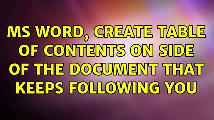 ms word, create table of contents on side of the document that keeps following you