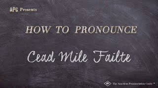 How to Pronounce Cead Mile Failte (Real Life Examples!)
