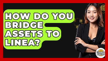 How Do You Bridge Assets To Linea? - CryptoBasics360.com