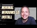 Minimal Windows 10 Install | ISO Creation, Setup, and Config