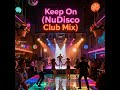 Keep On  NuDisco Club Mix - Disco / Funk  #disco, #funk, #discofunk, #groove, #80sfunk , #nudisco