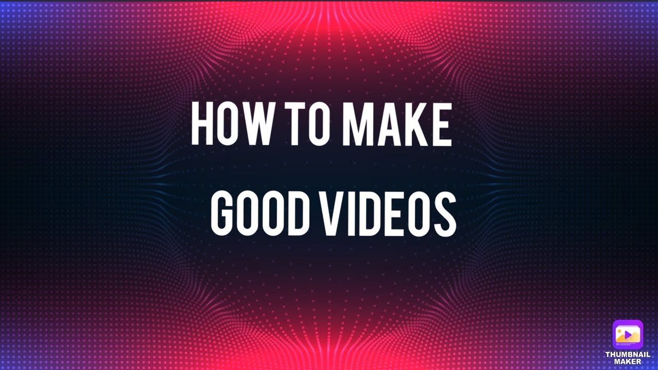 Good Good Video How to make good videos - YouTube