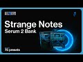 (FREE) 75+ SERUM PRESETS BANK "STRANGE NOTES" / OSAMASON & KEN CARSON