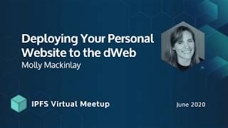 Deploying Your Personal Website to the dWeb - Molly Mackinlay