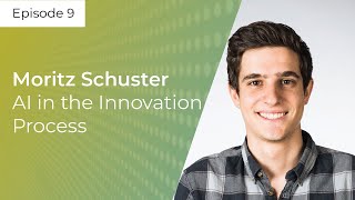 Episode 9: Moritz Schuster - AI in the Innovation Process