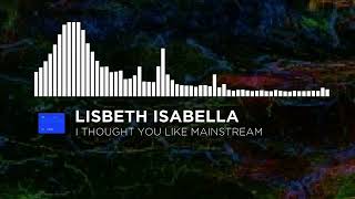 Lisbeth Isabella - I Thought You Like Mainstream Futurebots 2 Release