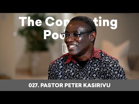 027. Pastor Peter Kasirivu | The Connecting Podcast