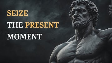 seize the present moment | This is your time: seize the moment | Stoicism
