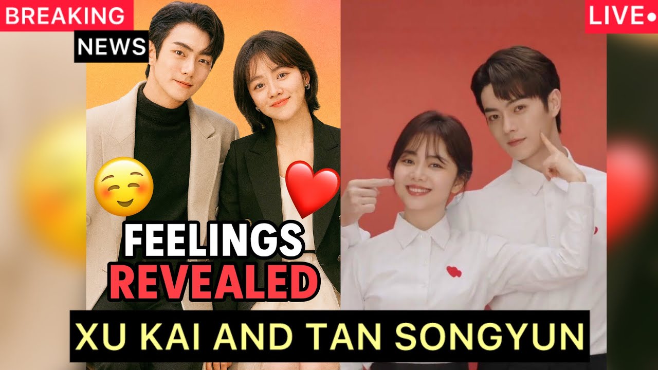 BREAKING: Xu Kai Confesses Feelings to Tan Songyun In a Shocking Set Moment