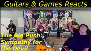 Guitars & Games Reacts. The Big Push: Sympathy for the Devil. #music #reaction #thebigpush