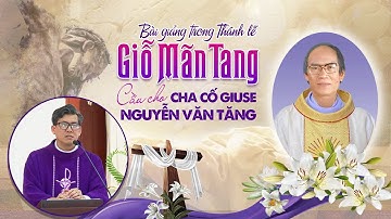 BÀI GIẢNGTHÁNH LỄ GIỖ MÃN TANG CẦU CHO CHA CỐ GIUSE NGUYỄN VĂN TĂNG