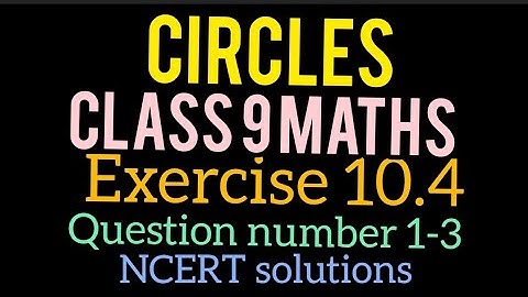 Circles | Class 9 maths | Exercise 10.4 | NCERT solutions |