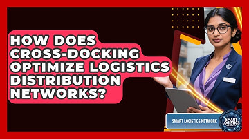 How Does Cross-docking Optimize Logistics Distribution Networks? - Smart Logistics Network