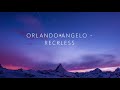 ORLANDO ANGELO - RECKLESS  | lyrics