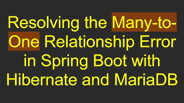 Resolving the Many-to-One Relationship Error in Spring Boot with Hibernate and MariaDB