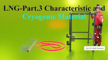 LNG - Part. 3 Characteristic and Cryogenic Material
