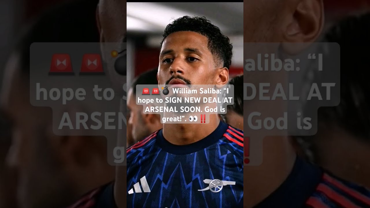  William Saliba I Hope To SIGN NEW DEAL AT ARSENAL SOON God Is Great Arsenal