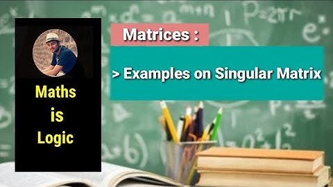 Matrices :  Singular Matrix Examples