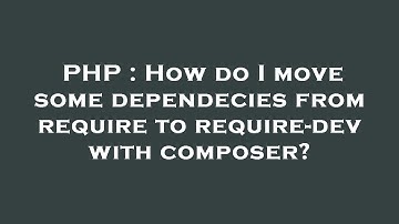 PHP : How do I move some dependecies from require to require-dev with composer?
