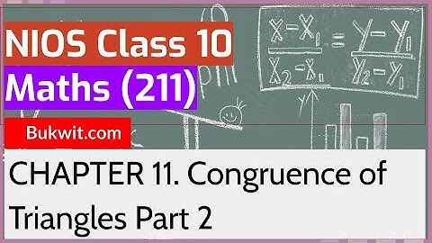 NIOS Class 10 Maths (211): Chapter 11. Congruence of Triangles Part 2