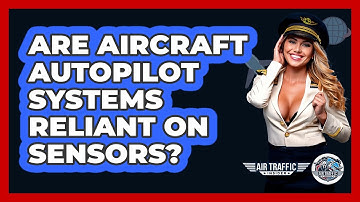 Are Aircraft Autopilot Systems Reliant On Sensors? - Air Traffic Insider
