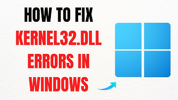 How to Fix kernel32.dll Errors in Windows – Full Guide