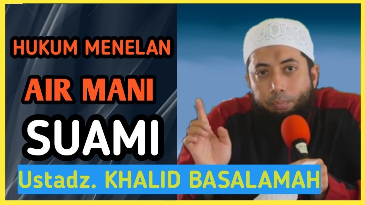 Hukum Telan Air Mani Suami Ustadz Khalid Basal Youtube