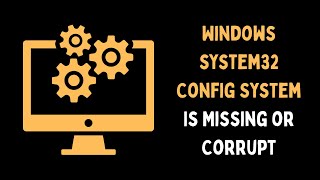 Windows System32 Config System Is Missing Or Corrupt