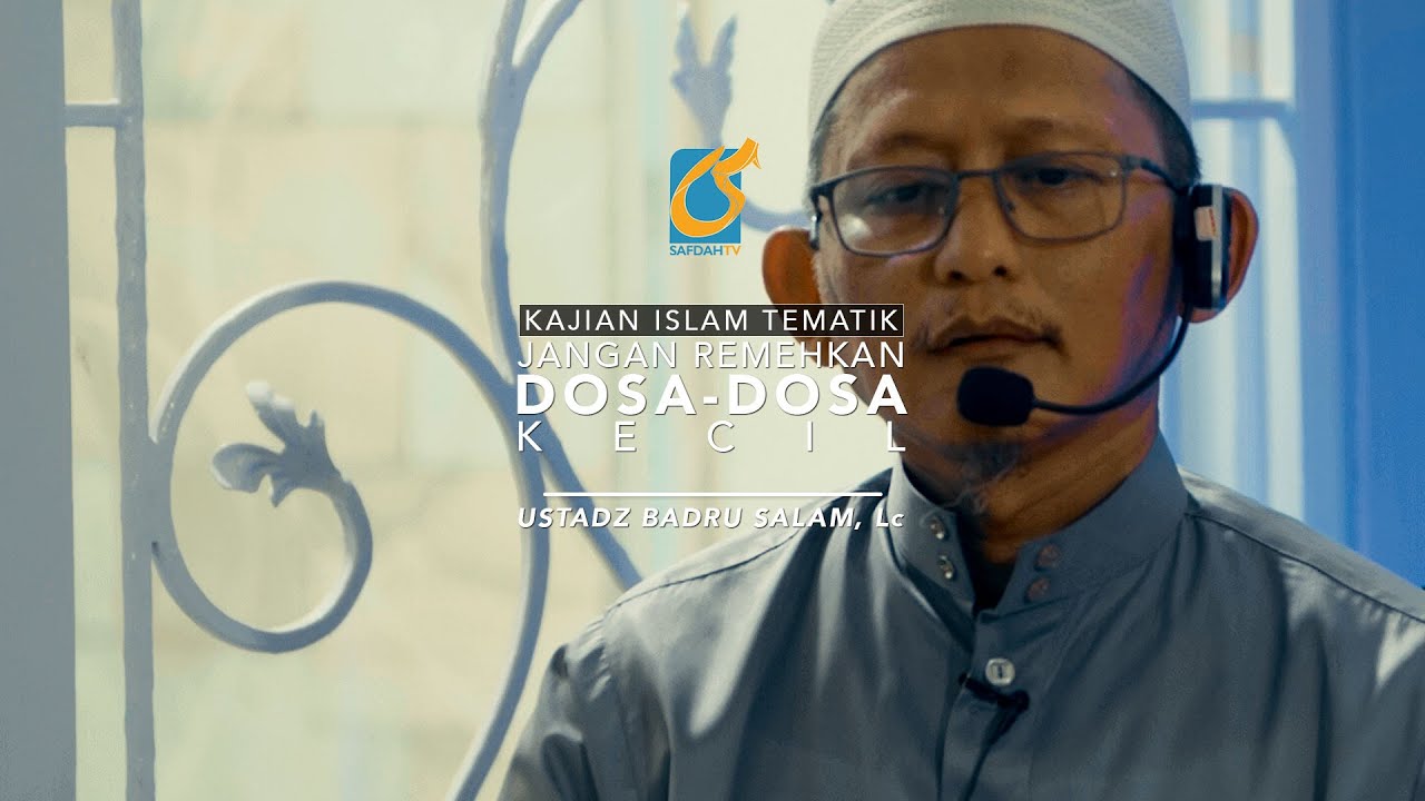 [FULL] Jangan Remehkan Dosa Dosa Kecil - Kajian Islam Tematik -Ust Badru Salam, Lc