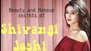 BEAUTY AND MAKEUP SECRETS OF SHIVANGI JOSHI