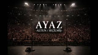 AYAZ - SEÇİLMİŞ feat.ALTUN (Live - Al)