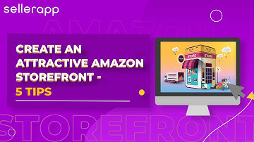 How to Create an Attractive Amazon Storefront? 5 Crucial Tips for Making Your Storefront Engaging