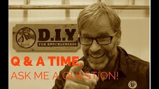 Q & A Time....I NEED your HELP FOLKS!!