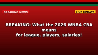 BREAKING: What the 2026 WNBA CBA means for league, players, salaries!