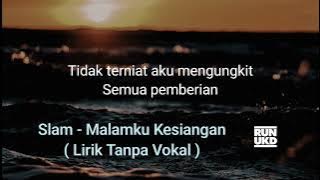 Slam - Malamku Kesiangan ( Lirik Tanpa Vokal )