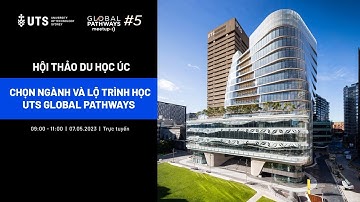 Chọn ngành và lộ trình học UTS Global Pathways | Hội thảo du học Global Pathways Meetup 2023
