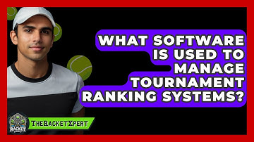 What Software Is Used To Manage Tournament Ranking Systems? - The Racket Xpert