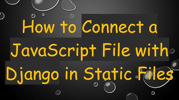 How to Connect a JavaScript File with Django in Static Files