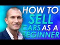 How to Sell Cars for Beginners