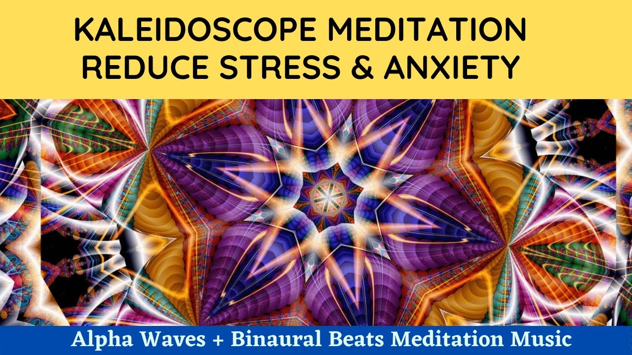 Kaleidoscope Meditation + Alpha Waves + Binaural Beats to Reduce Stress & Anxiety Meditation