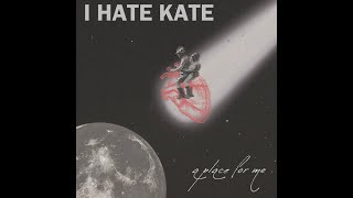 Watch I Hate Kate A Place For Me video