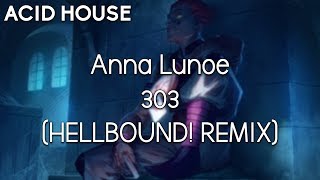 Anna Lunoe - 303 (HELLBOUND! REMIX)