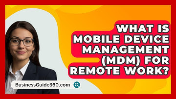 What Is Mobile Device Management (MDM) For Remote Work? - BusinessGuide360.com