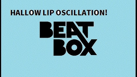 BEATBOX TUTORIAL - HALLOW LIP OSCILLATION!