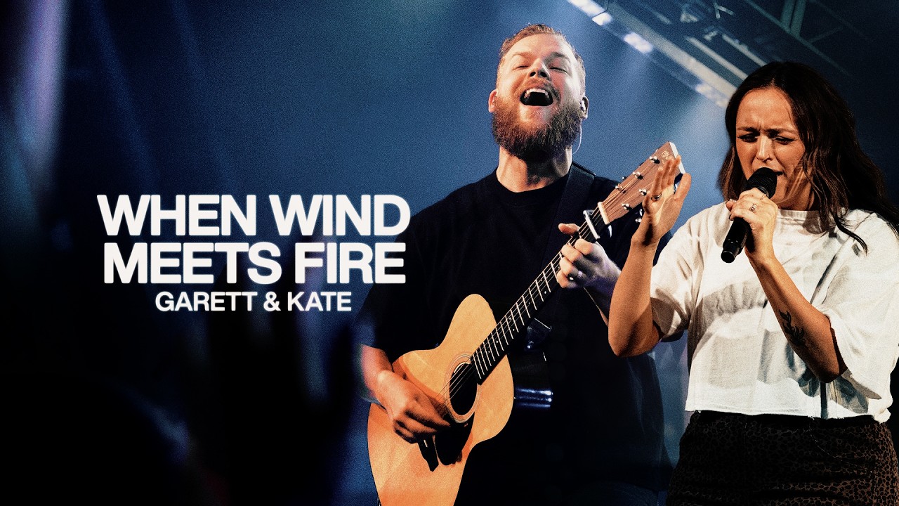 When Wind Meets Fire - Bethel Music, Garett & Kate