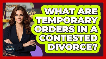 What Are Temporary Orders In A Contested Divorce? - Get Divorce Answers