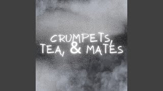Crumpets, Tea, & Mates