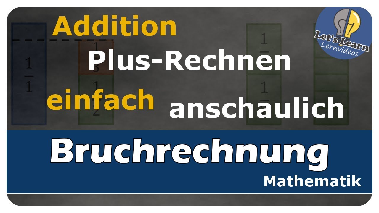 Vorschaubild zum Lernvideo "Let's Learn Bruchrechnung - Plus-Rechnen - Addition einfach und anschaulich erklärt"