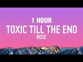1 HOUR ROSÉ Toxic Till The End Lyrics 1 HOUR ROSÉ Toxic Till The End Lyrics